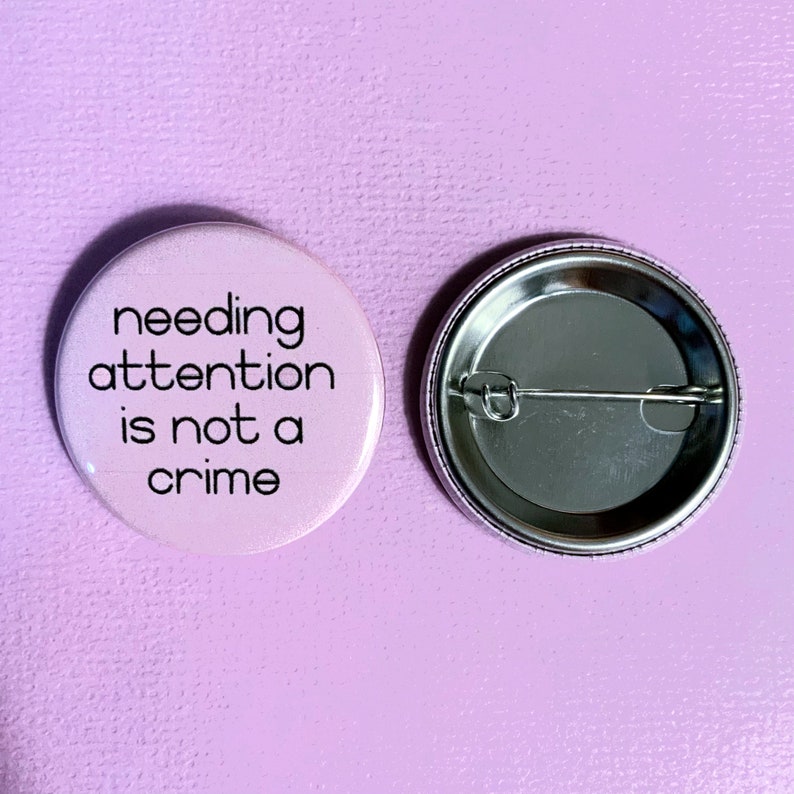 Needing Attention Is Not A Crime Button Disability Mental Health Awareness image 4