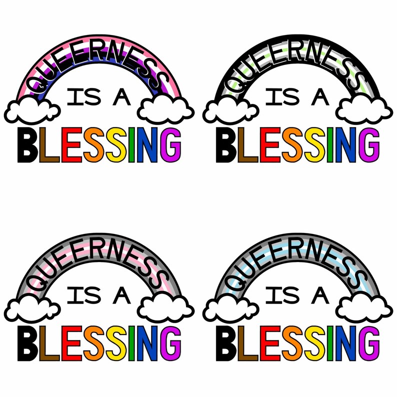 May include: Four rainbow-colored illustrations of a rainbow with the word "QUEERNESS" written on it. Each rainbow has a different color scheme. The text "IS A BLESSING" is written below each rainbow.