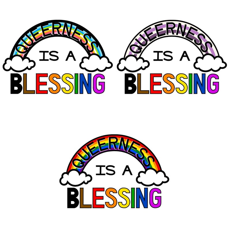 May include: A rainbow-colored arch with the word "QUEERNESS" written in a curved line across the top. The words "IS A BLESSING" are written in black letters below the arch.
