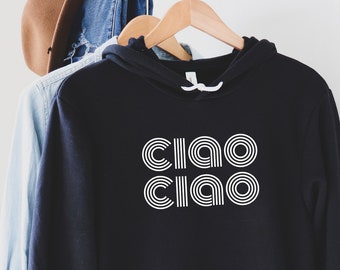 Ciao hoodie (Italy Sweatshirt - Ciao Hoodie - Minimalist Italy Sweatshirt - Gifts for Italy Lovers - Italian sayings shirt)