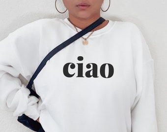 Ciao Sweatshirt Italy lover sweatshirt Gift for Italy Lovers Italian language shirt Italian Hello Shirt Italy travel themed shirt