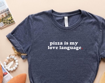 Pizza shirt, Pizza is my love language, Italian Food Shirt,  Foodie Gift, Gifts for Italy lovers