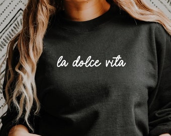 La Dolce Vita Sweatshirt Gift for Italy lover, Fellini Quote Gift, Italy themed Shirt Gift, Italy trip gift, Italian Sayings Shirt)