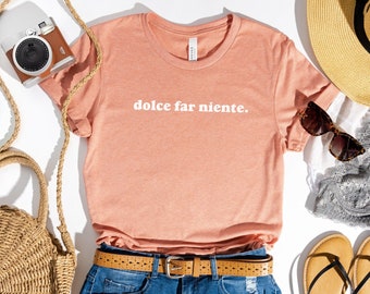Dolce far Niente Shirt  (Italy Shirt - Gifts for Italy lovers - Cute Italian Shirt - Italian Summer Shirt)
