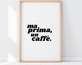 Ma prima, un caffé. But first, coffee art print  (Coffee quote , Italian Quote, gift for coffee lovers)