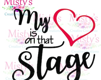 My Heart is on That Stage SVG, Digital cut file, instant download, Dance Mom, Performance, Theatre