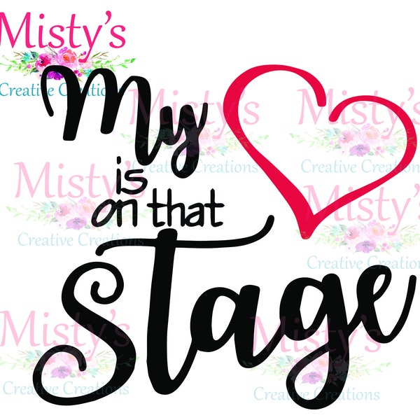 My Heart is on That Stage SVG, Digital cut file, instant download, Dance Mom, Performance, Theatre