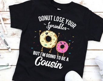 Donut Lose Your Sprinkles I'm Going to be a Cousin Pregnancy Announcement T-Shirt - Funny Baby Reveal Shirt - Gender Reveal Baby Shower Gift