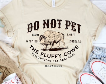 Do Not Pet the Fluffy Cows Shirt - Yellowstone National Park Shirt - American Bison T-Shirt - Funny National Parks Shirt - Buffalo Quote Tee