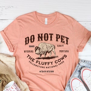 Do Not Pet the Fluffy Cows Shirt - Yellowstone National Park Shirt - American Bison T-Shirt - Funny National Parks Shirt - Buffalo Quote Tee
