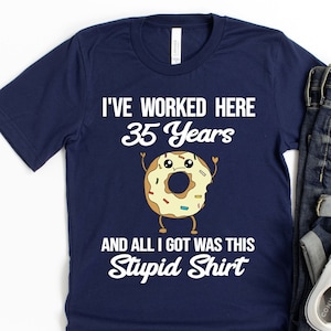 I&#39;ve Worked Here 35 Years Shirt - Thirty Five Work Anniversary 35th Employee Appreciation Day T-Shirt 35 Years of Service Employee Tenure