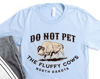 North Dakota Shirt - Theodore Roosevelt National Park T-Shirt - Bison Buffalo Do Not Pet the Fluffy Cows - North Dakota Souvenir Gift Outfit