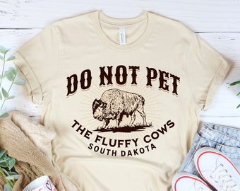 Do Not Pet the Fluffy Cows T-Shirt - South Dakota Shirt - Funny Bison Buffalo TShirt Midwest Badlands National Park Outfit Gift Black Hills