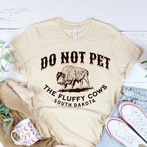 Do Not Pet the Fluffy Cows T-Shirt - South Dakota Shirt - Funny Bison Buffalo TShirt Midwest Badlands National Park Outfit Gift Black Hills