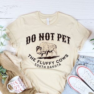 Do Not Pet the Fluffy Cows T-Shirt - South Dakota Shirt - Funny Bison Buffalo TShirt Midwest Badlands National Park Outfit Gift Black Hills