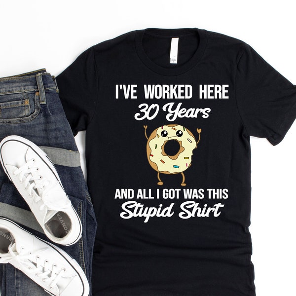 I've Worked Here 30 Years and All I Got Was This Stupid Shirt - Funny Thirty Year Work Anniversary 30th Yr Employee Appreciation Day T-Shirt