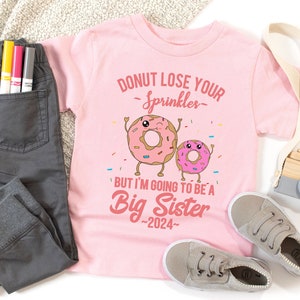 Big Sister 2024 Shirt - I'm Going to be a Big Sister T-Shirt - Pregnancy Reveal Baby Announcement Shirt - Donut Lose Your Sprinkles Outfit