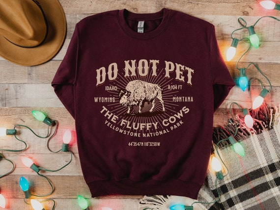 Do Not Pet the Fluffy Cows Sweatshirt - Yellowstone National Park Sweatshirt - American Bison Funny Buffalo Sweatshirt - National Parks Gift