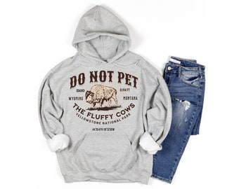 Do Not Pet the Fluffy Cows Hoodie - Yellowstone National Park Hooded Sweatshirt - American Bison Funny Buffalo Gray Hoodie Mens or Womens