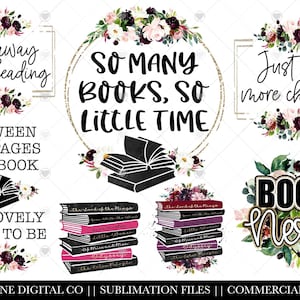 May include: A set of 8 sublimation designs featuring book-themed quotes and illustrations. The designs include floral elements in shades of pink, burgundy, and green. The quotes include "Go away I'm Reading", "So many books, so little time", "Between the pages of a book is a lovely place to be", "Just one more chapter", and "Book Nerd".