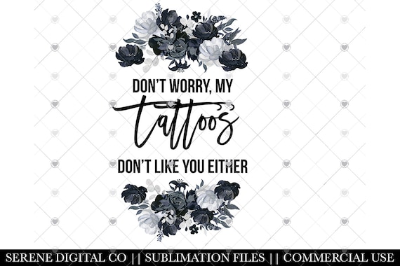 Tattoo Sublimation Don't Worry My Tattoos Tattoo - Etsy