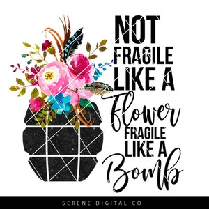 Feminism sublimation, Feminist PNG, Fragile Like A Bomb, Not fragile, Womens rights, Instant Download, PNG Download, Print and Cut