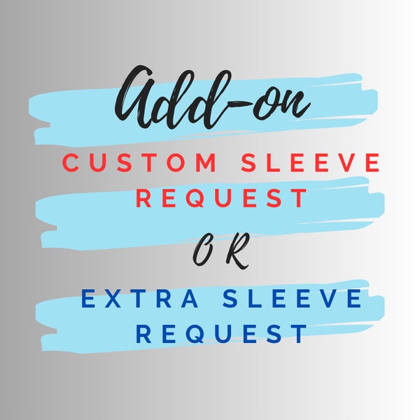 Custom sleeve/Extra sleeve add-on