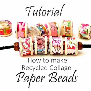 Paper Beads TUTORIAL, Collage, Recycled, Large Hole Beads, Macrame and Craft Beads