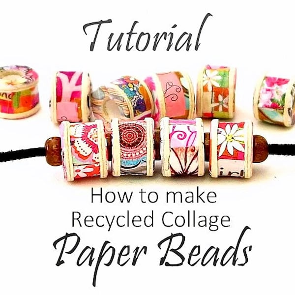 Paper Beads TUTORIAL, Collage, Recycled, Large Hole Beads, Macrame and Craft Beads