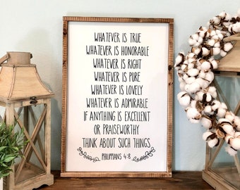 Whatever is True... sign, Philippians 4:8, Whatever is True, Honorable, Right, Pure, Lovely, Admirable, Excellent or Praiseworthy