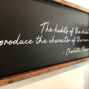 The habits of the child produce the character of the man. Charlotte Mason, School Room Decor