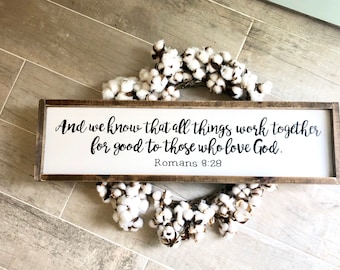 And we know that all things work together for good to those who love God. Romans 8:28 sign