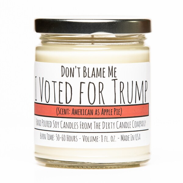 Don't Blame Me I Voted for Trump™ Hand-Poured Soy Candle - American as Apple Pie Scented - Funny Gag Gift - Political Gift - Republican Gift