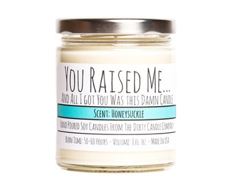 You Raised Me and All I Got You Was This Damn Candle™ Hand-Poured Soy Candle - Honeysuckle Scented - Father's Day Gift - Gift for Dad