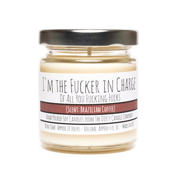 I'm the Fucker in Charge of All You Fucking Fucks Hand-Poured Soy Candle  Gift for Boss - Gift for Mother Mom - Brazilian Coffee Scented