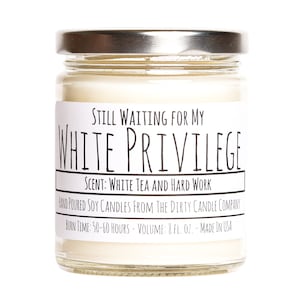 Still Waiting for My White Privilege Hand-Poured Soy Candle - White Tea Scented - Gag Gift for Republican - Political Gift for Conservative