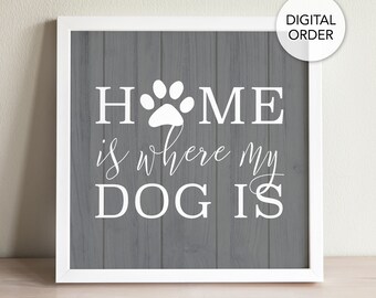 Home is Where My Dog Is, Dog Farmhouse Sign, Dog Home Sign, Dog Wall Decor Download, Dog Printable Wall Art, Dog Lover Gift, Paw Print