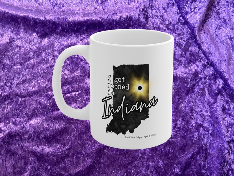 Indiana Solar Eclipse 2024 Mug, I Got Mooned in Indiana Mug, Total
