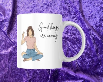 Good Things are Coming - An inspirational motivational coffee mug promoting positivity, coffee cup, gift for her, feminist mug