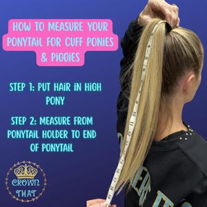 May include: A blonde ponytail being measured with a white measuring tape against a blue background. Text reads: HOW TO MEASURE YOUR PONYTAIL FOR CUFF PONIES & PIGGIES, STEP 1: PUT HAIR IN HIGH PONY, STEP 2: MEASURE FROM PONYTAIL HOLDER TO END OF PONYTAIL.