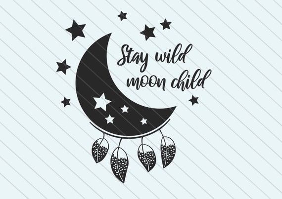 Download Stay Wild Moon Child Svg Moon Svg Stars Svg Dxf Vector Clipart Etsy