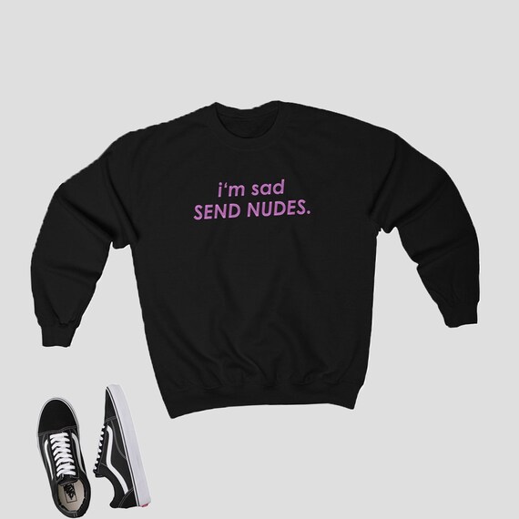 I M Sad Send Nudes Japanese Sweatshirt Top Jumper Etsy
