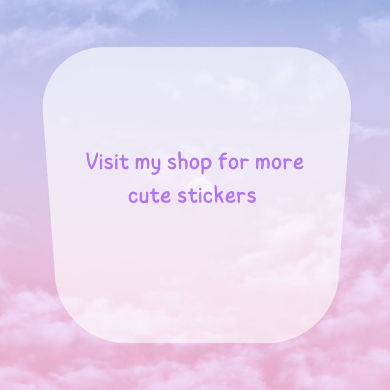 Peut inclure: Un rectangle blanc arrondi avec un texte superpos&eacute; en violet qui dit "Visitez ma boutique pour plus d'autocollants mignons" sur un fond de nuages roses et bleus.