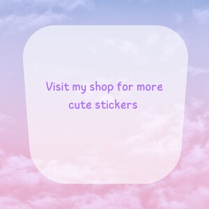 May include: A white rounded rectangle with a purple text overlay that says "Visit my shop for more cute stickers" against a background of pink and blue clouds.