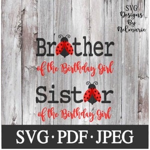 May include: SVG cut file design featuring the text "Brother of the Birthday Girl" and "Sister of the Birthday Girl" with a ladybug graphic. The design is available in SVG, PDF, and JPEG formats.