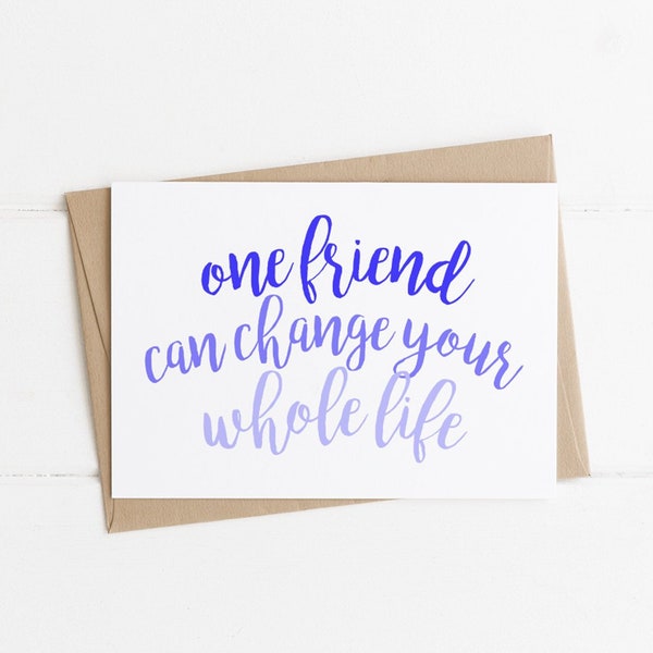 One Friend Can Change Your Whole Life Card, Friendship card, Best Friend Card, Best friend gift, best friend birthday card,