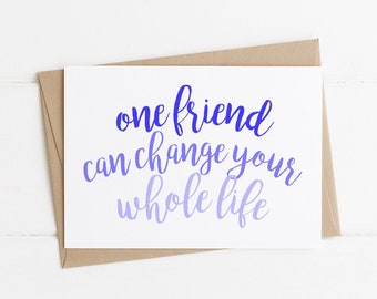One Friend Can Change Your Whole Life Card, Friendship card, Best Friend Card, Best friend gift, best friend birthday card,