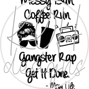 Messy Bun Coffee Run Gangster Rap Get It Done Mom Life Black - PNG - SVG - download