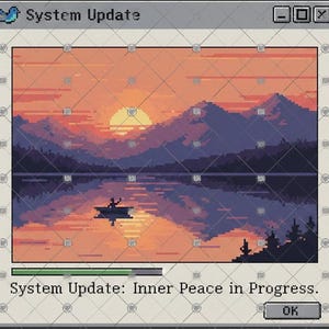 May include: Pixel art image of a sunset over a lake with mountains. The image is framed as a system update window, with the text "System Update: Inner Peace in Progress." and an "OK" button. A small boat is on the lake.