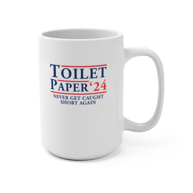 Toilet Paper 2024 Election Shortage Never Get Caught Short Coffee Tea